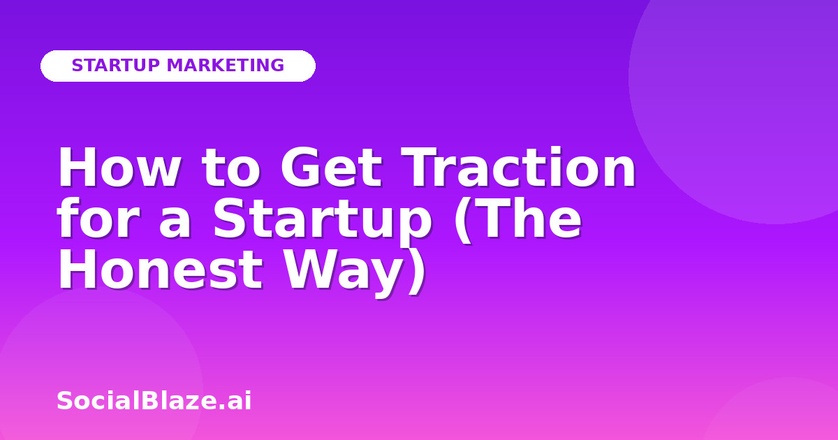 How to Get Traction for a Startup (The Honest Way)