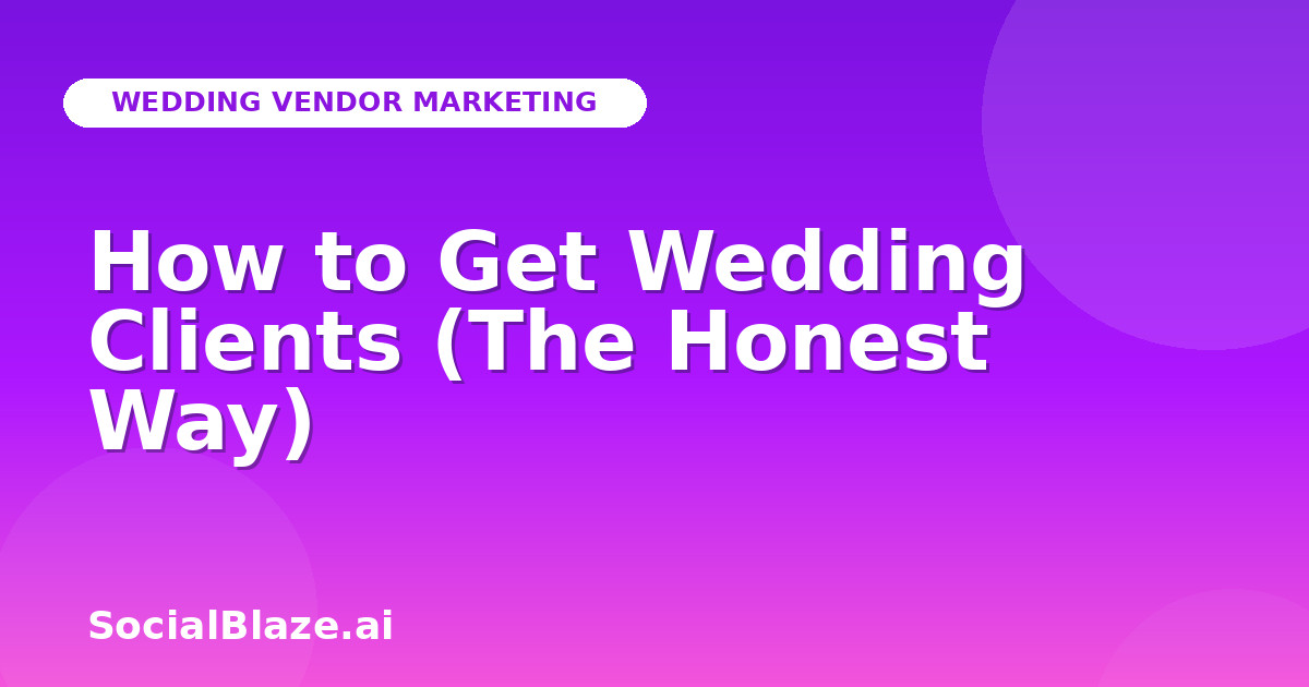 How to Get Wedding Clients (The Honest Way)