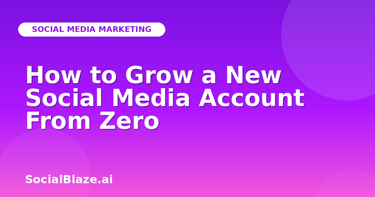 How to Grow a New Social Media Account From Zero