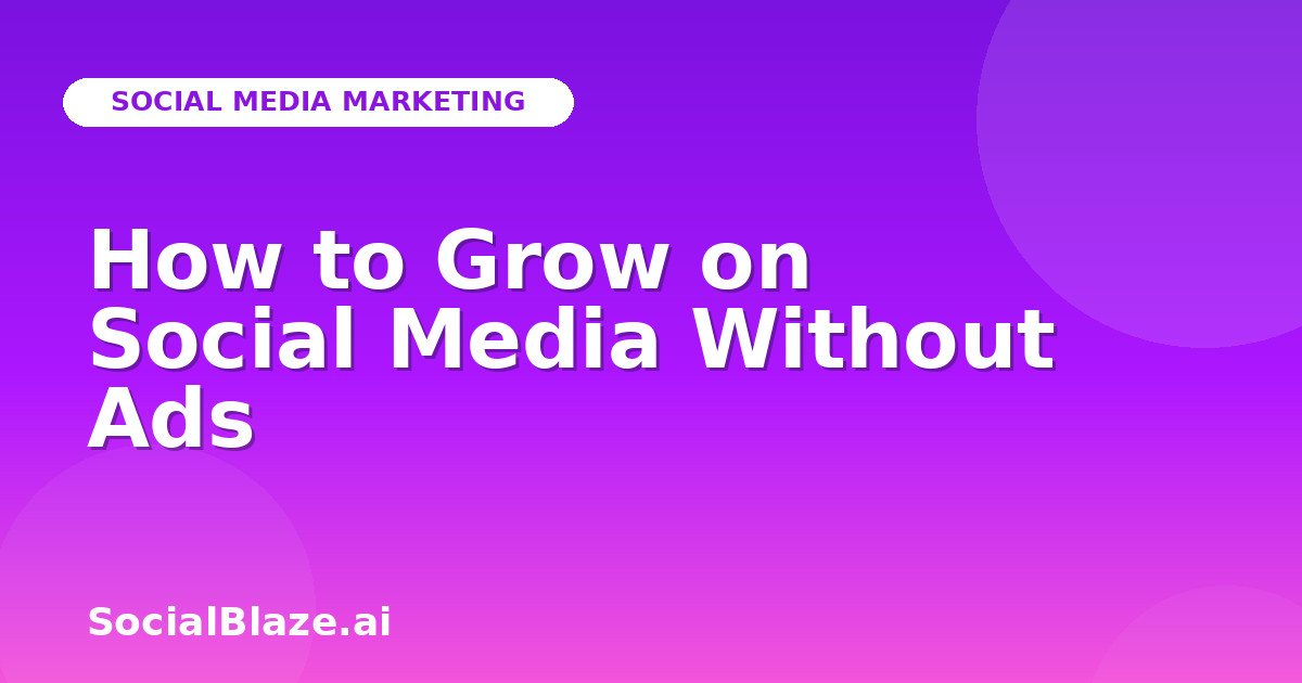 How to Grow on Social Media Without Ads