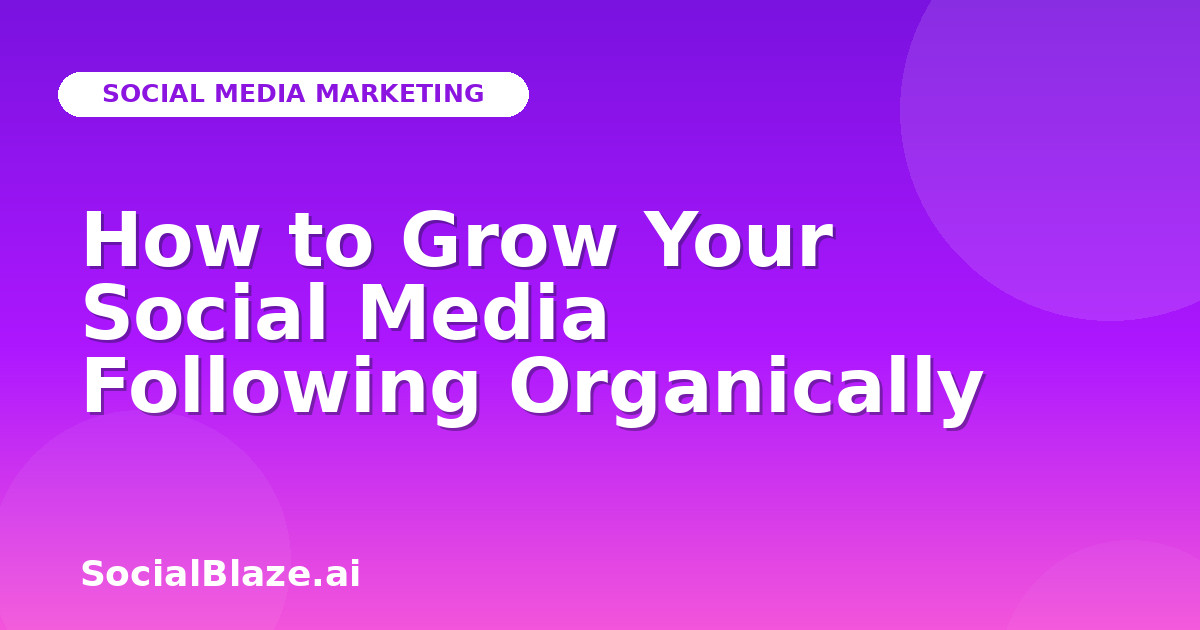 How to Grow Your Social Media Following Organically