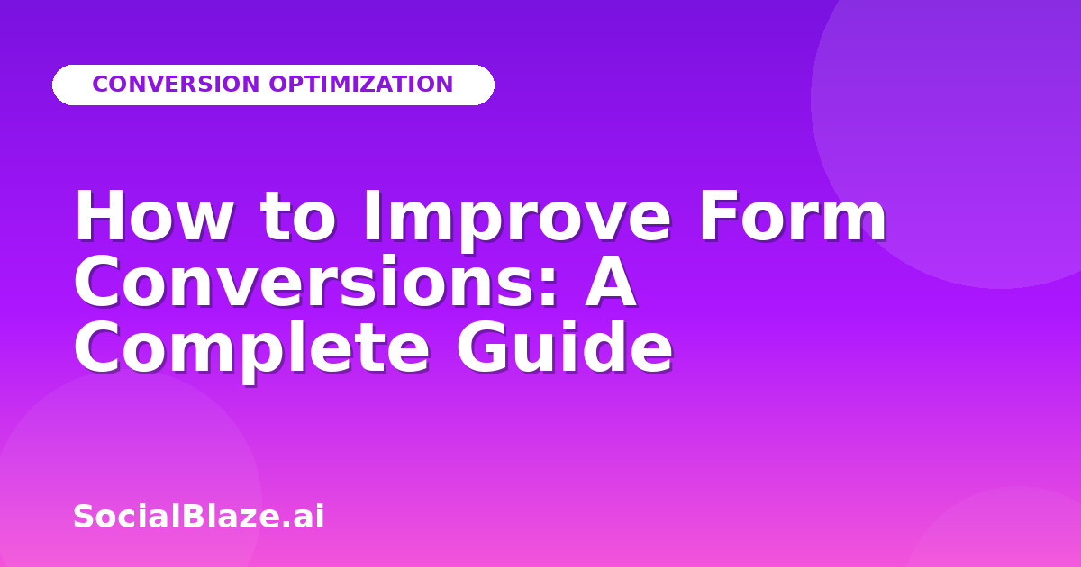 How to Improve Form Conversions: A Complete Guide