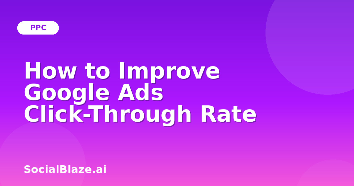 How to Improve Google Ads Click-Through Rate