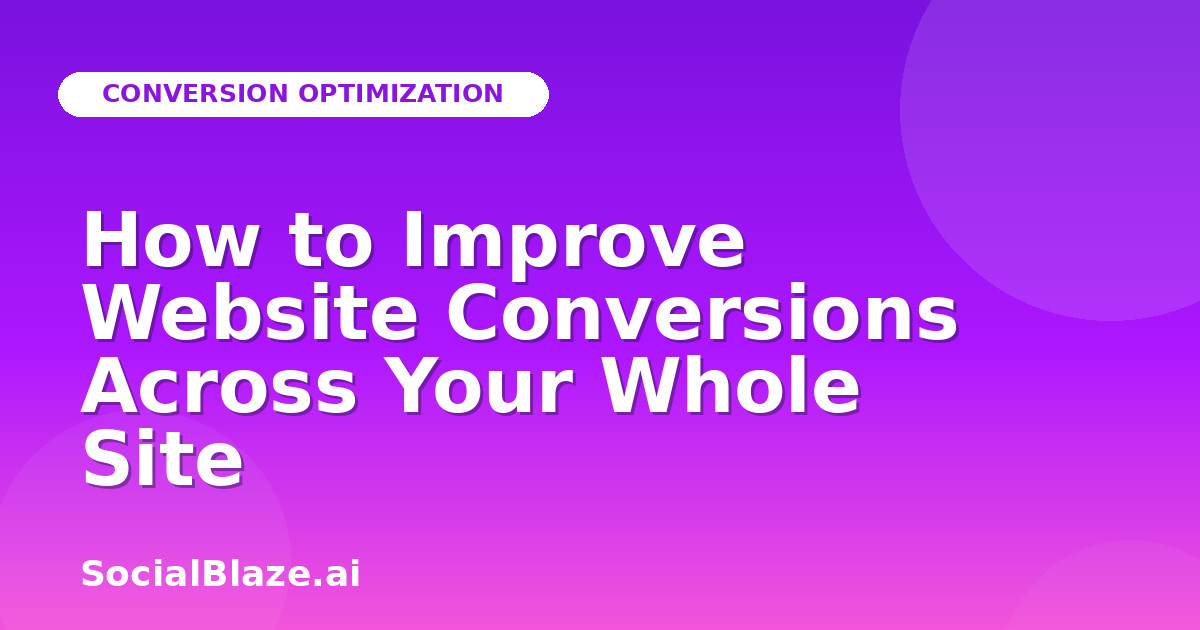 How to Improve Website Conversions Across Your Whole Site