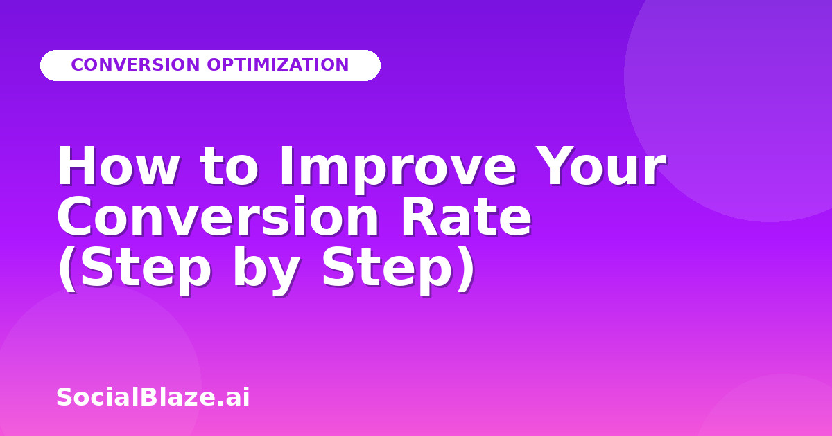 How to Improve Your Conversion Rate (Step by Step)