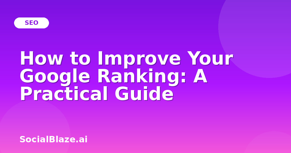How to Improve Your Google Ranking: A Practical Guide