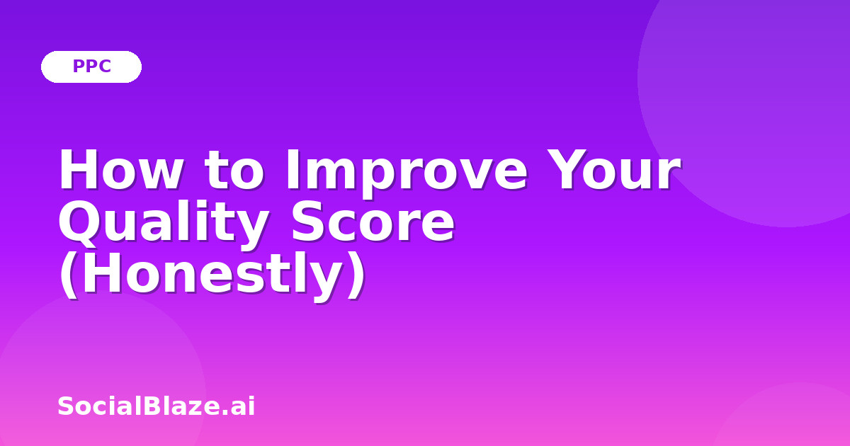 How to Improve Your Quality Score (Honestly)