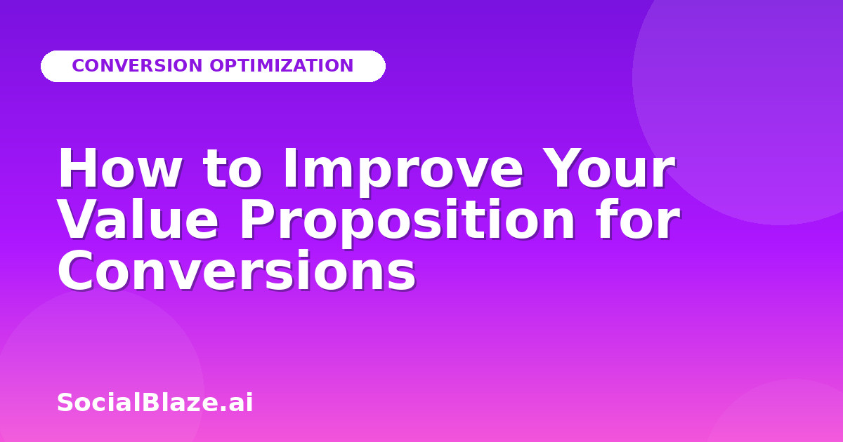 How to Improve Your Value Proposition for Conversions