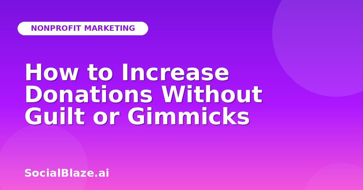 How to Increase Donations Without Guilt or Gimmicks