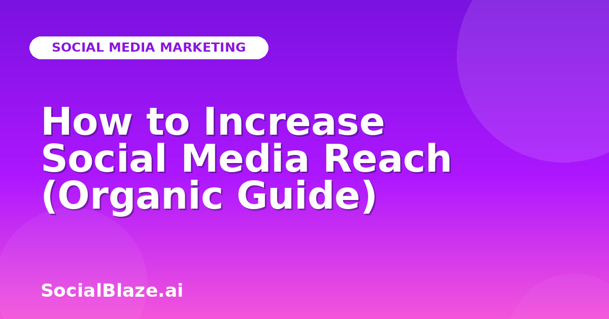 How to Increase Social Media Reach (Organic Guide)