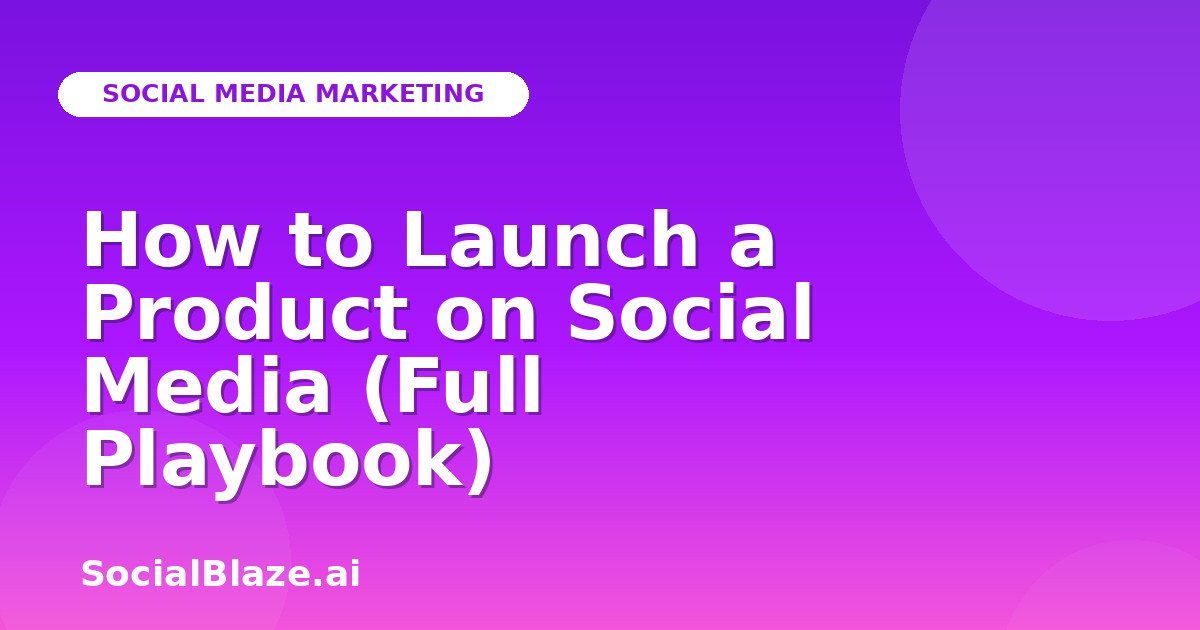 How to Launch a Product on Social Media (Full Playbook)