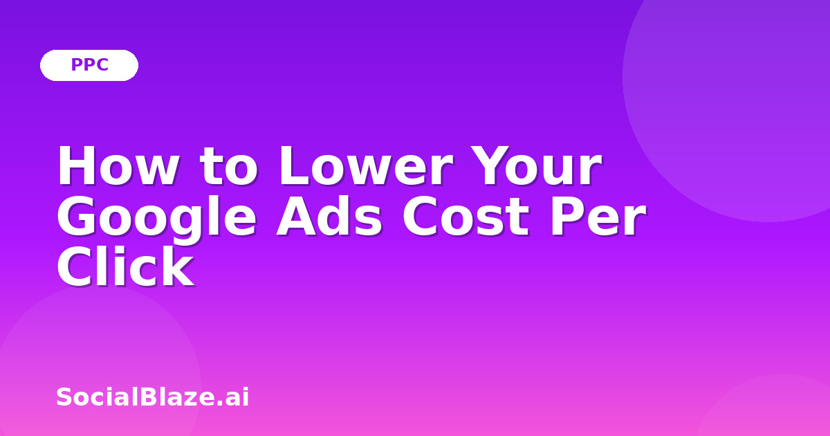 How to Lower Your Google Ads Cost Per Click