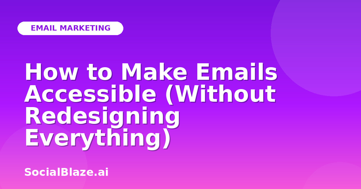 How to Make Emails Accessible (Without Redesigning Everything)