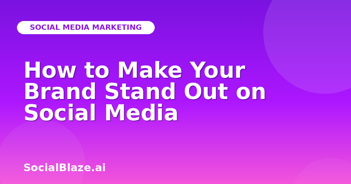 How to Make Your Brand Stand Out on Social Media