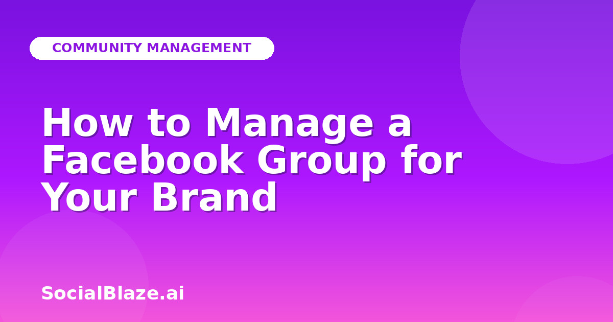 How to Manage a Facebook Group for Your Brand