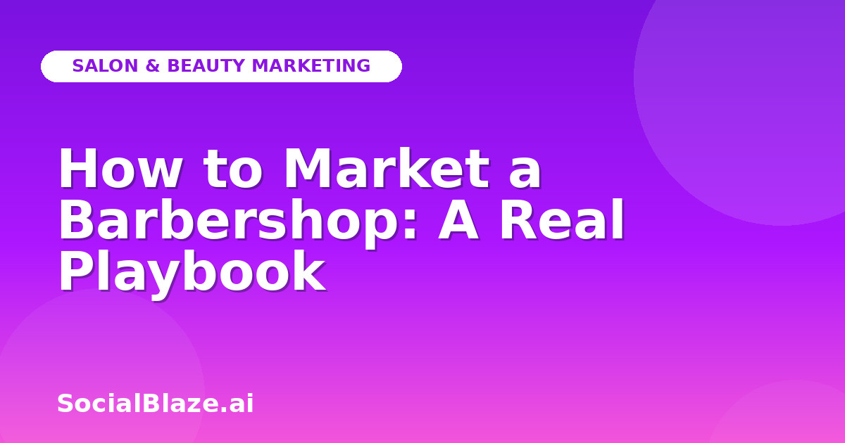 How to Market a Barbershop: A Real Playbook