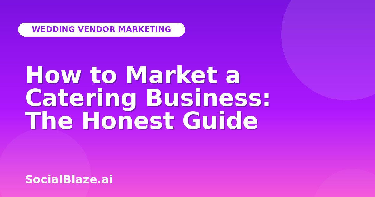 How to Market a Catering Business: The Honest Guide