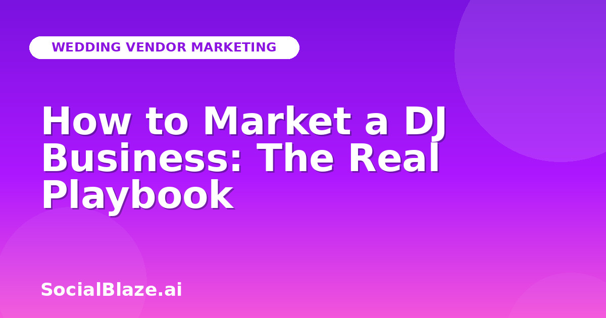 How to Market a DJ Business: The Real Playbook