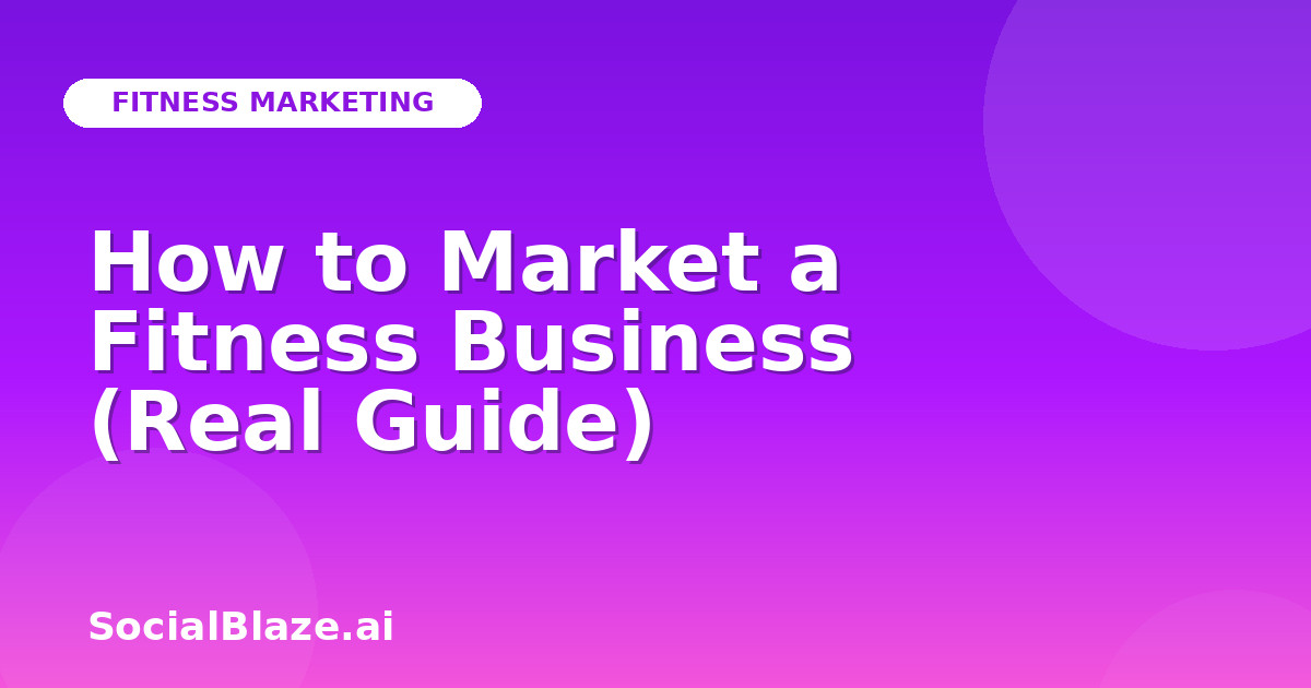 How to Market a Fitness Business (Real Guide)