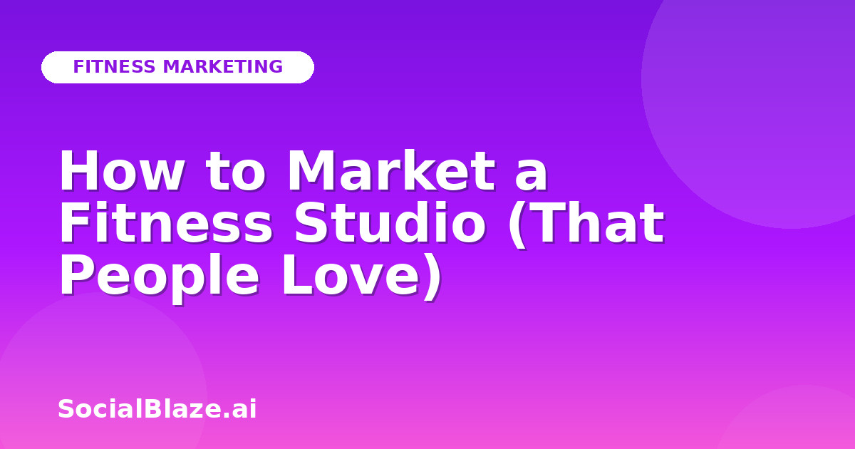 How to Market a Fitness Studio (That People Love)