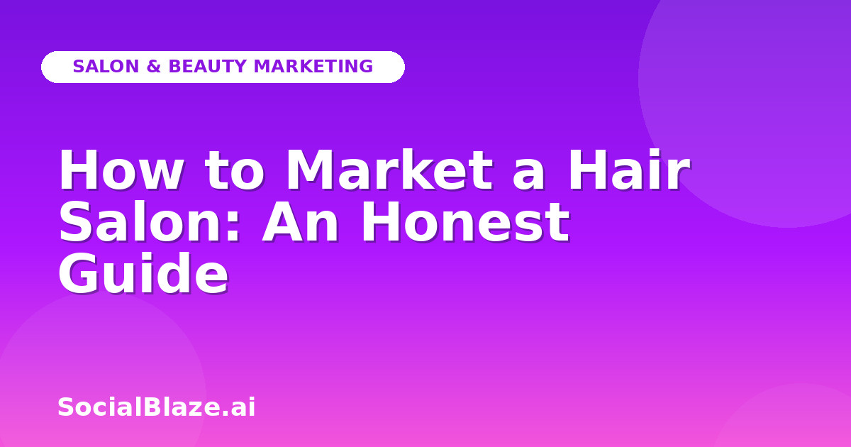How to Market a Hair Salon: An Honest Guide