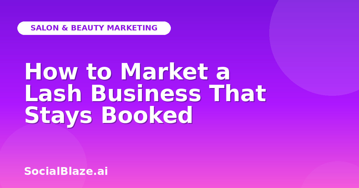 How to Market a Lash Business That Stays Booked