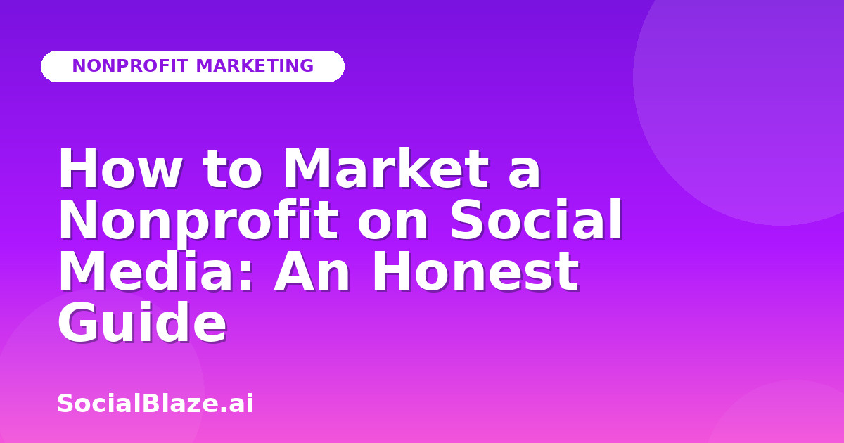 How to Market a Nonprofit on Social Media: An Honest Guide