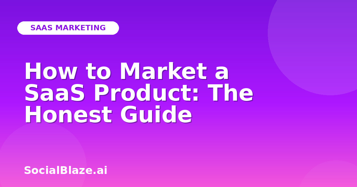 How to Market a SaaS Product: The Honest Guide