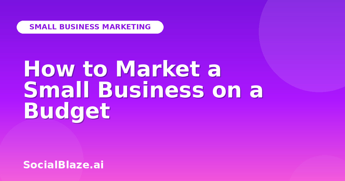 How to Market a Small Business on a Budget