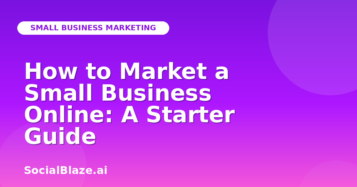 How to Market a Small Business Online: A Starter Guide