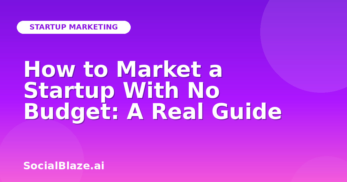 How to Market a Startup With No Budget: A Real Guide