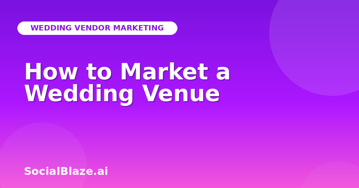 How to Market a Wedding Venue