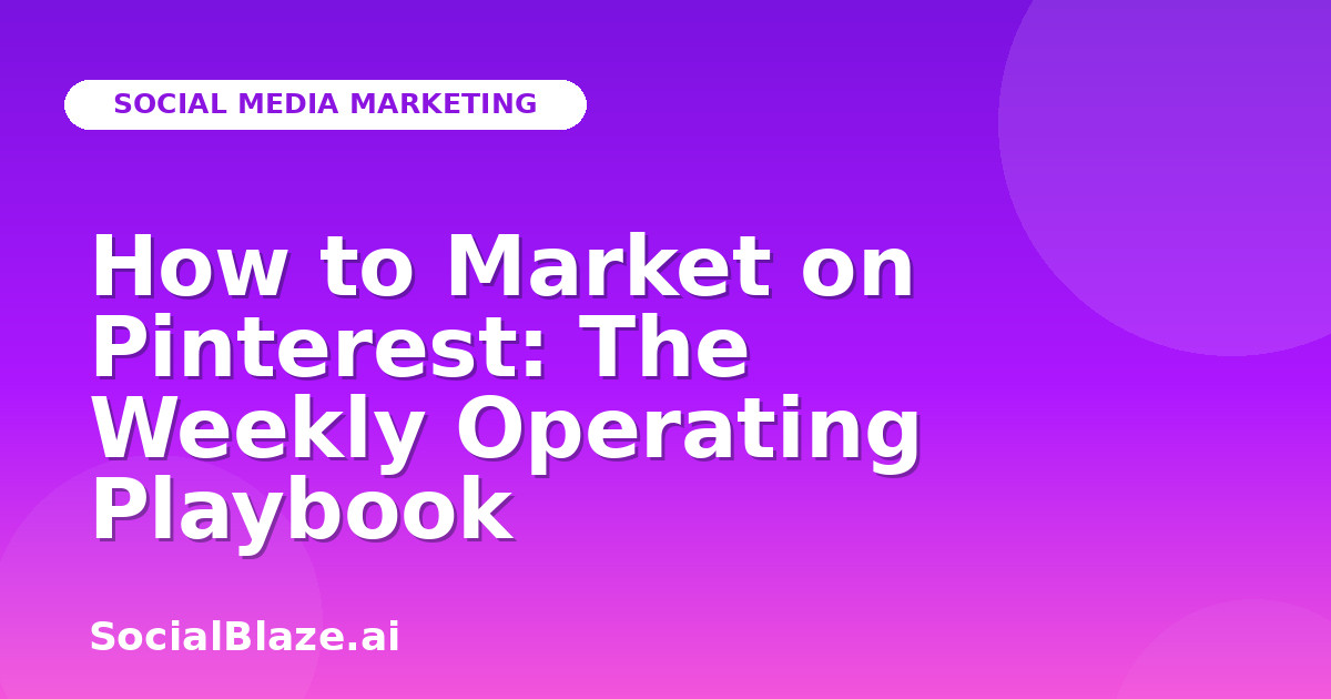 How to Market on Pinterest: The Weekly Operating Playbook
