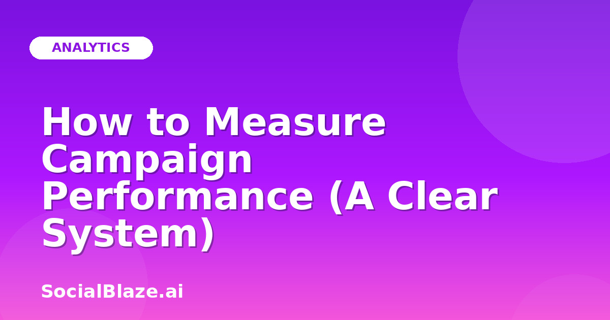 How to Measure Campaign Performance (A Clear System)