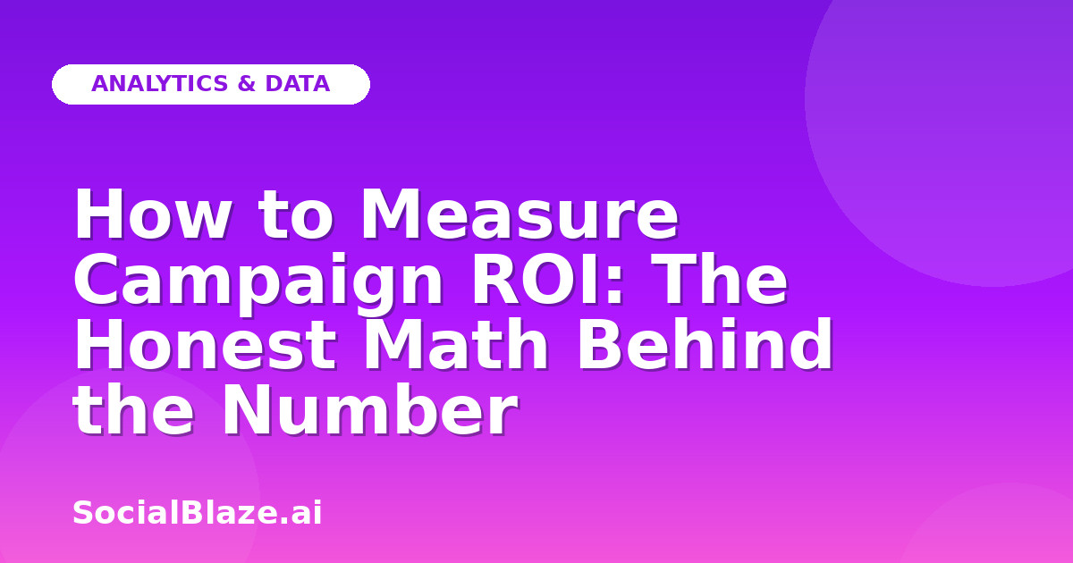 How to Measure Campaign ROI: The Honest Math Behind the Number