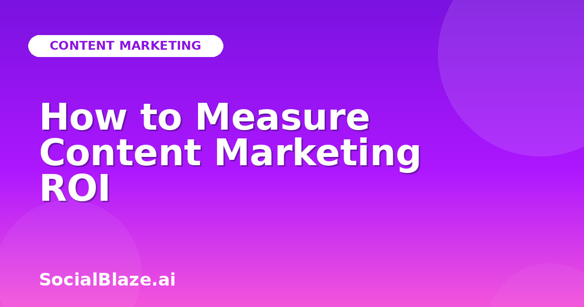 How to Measure Content Marketing ROI