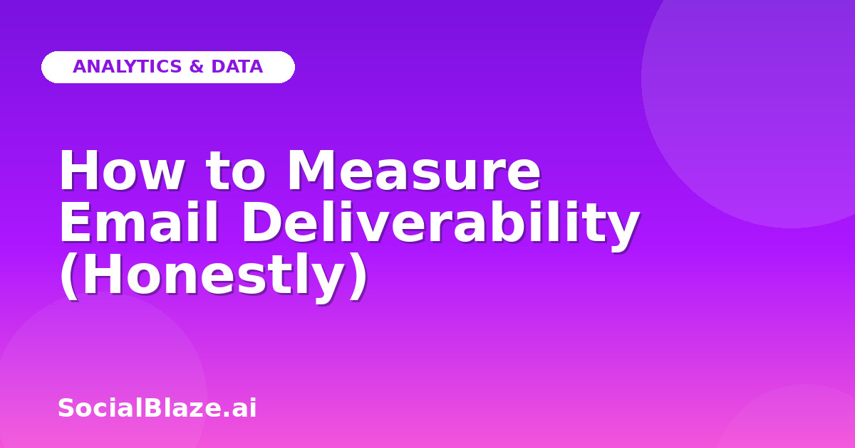 How to Measure Email Deliverability (Honestly)