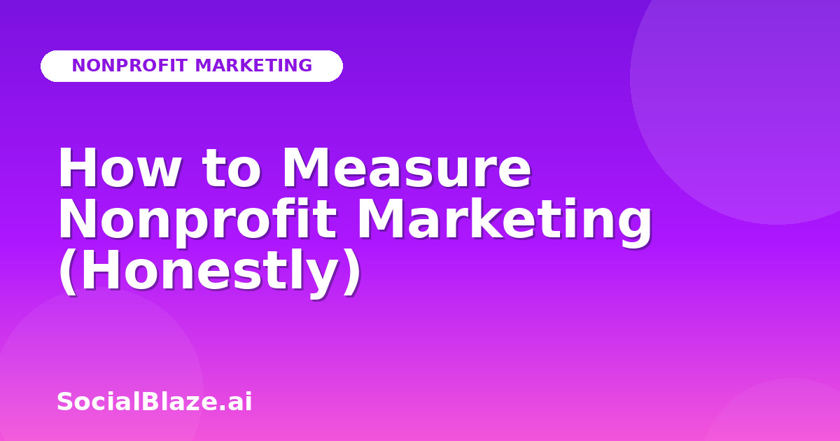How to Measure Nonprofit Marketing (Honestly)
