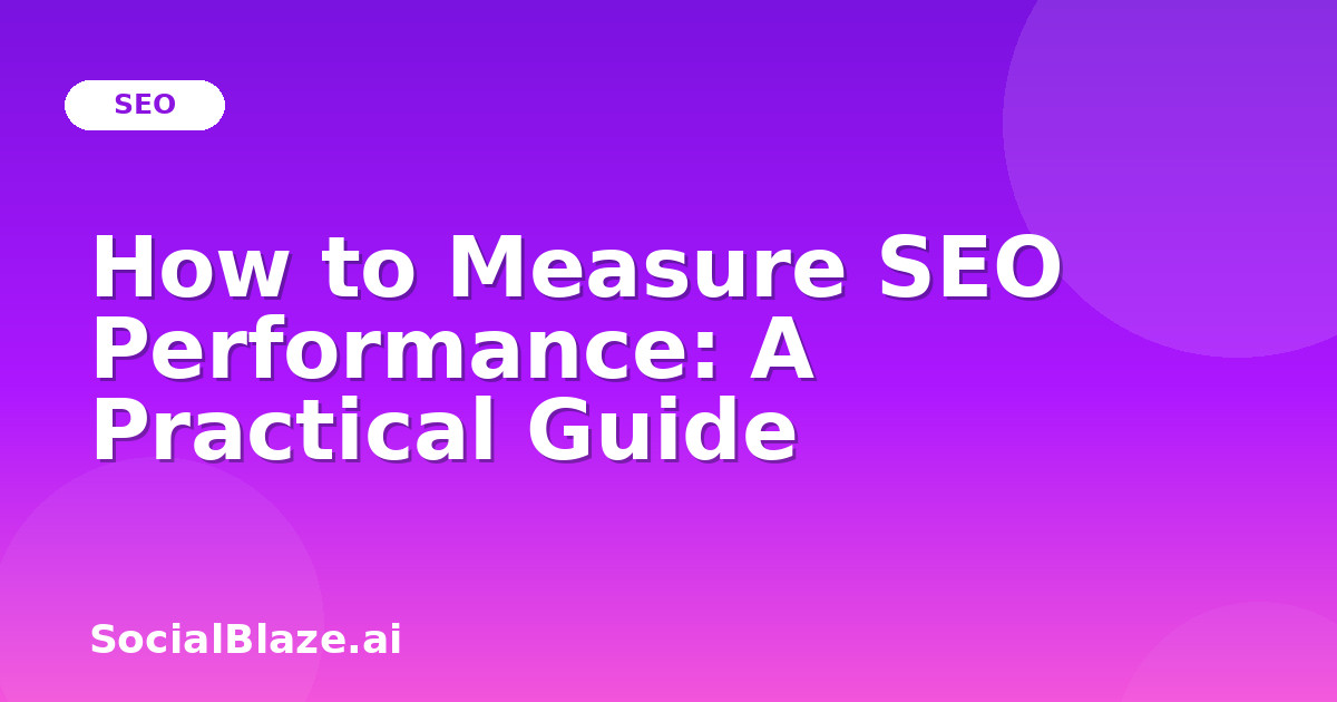 How to Measure SEO Performance: A Practical Guide