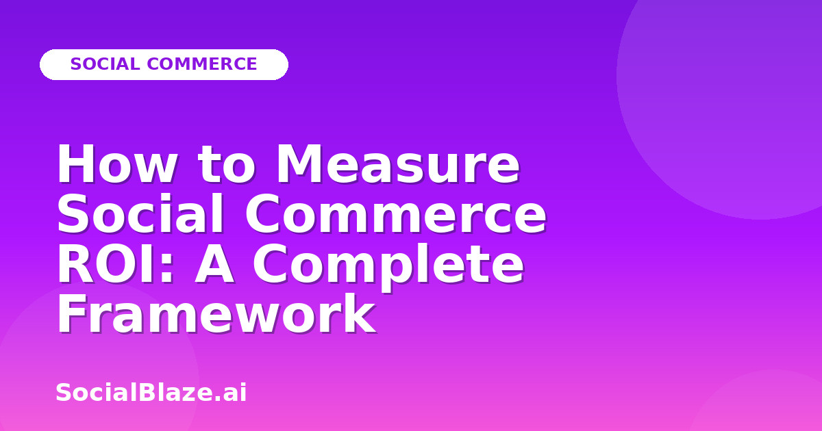 How to Measure Social Commerce ROI: A Complete Framework