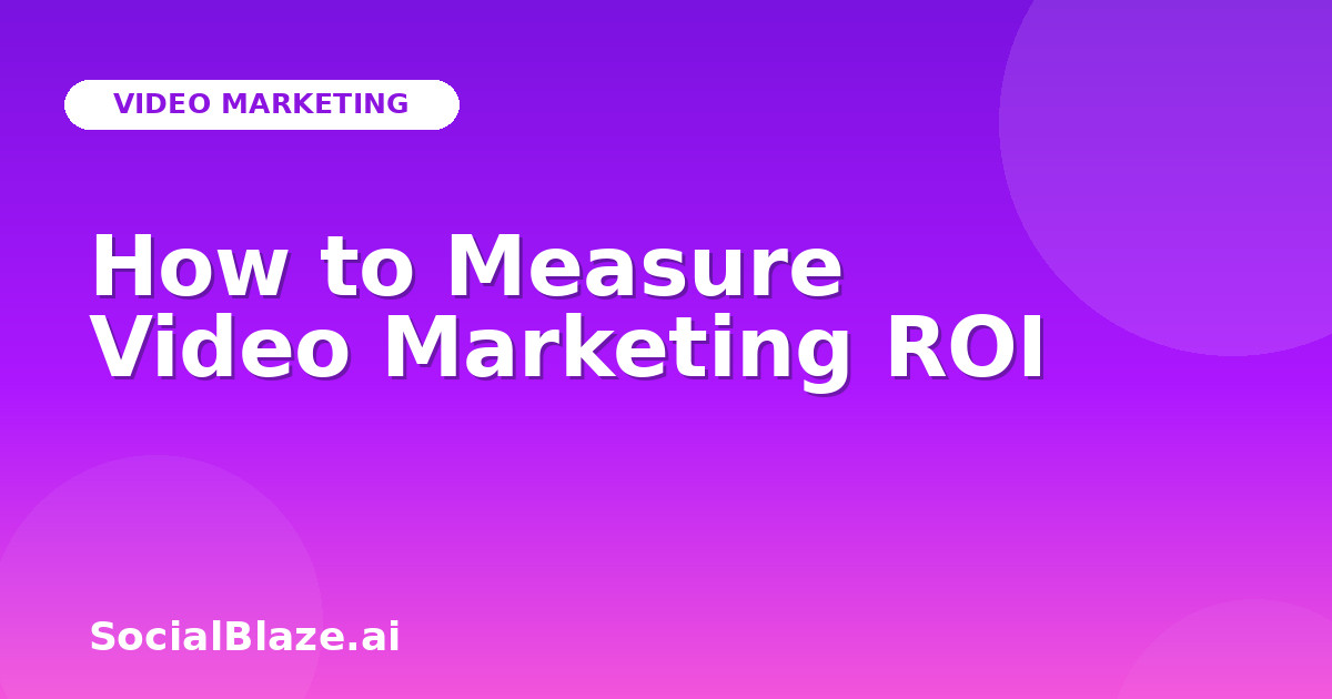 How to Measure Video Marketing ROI