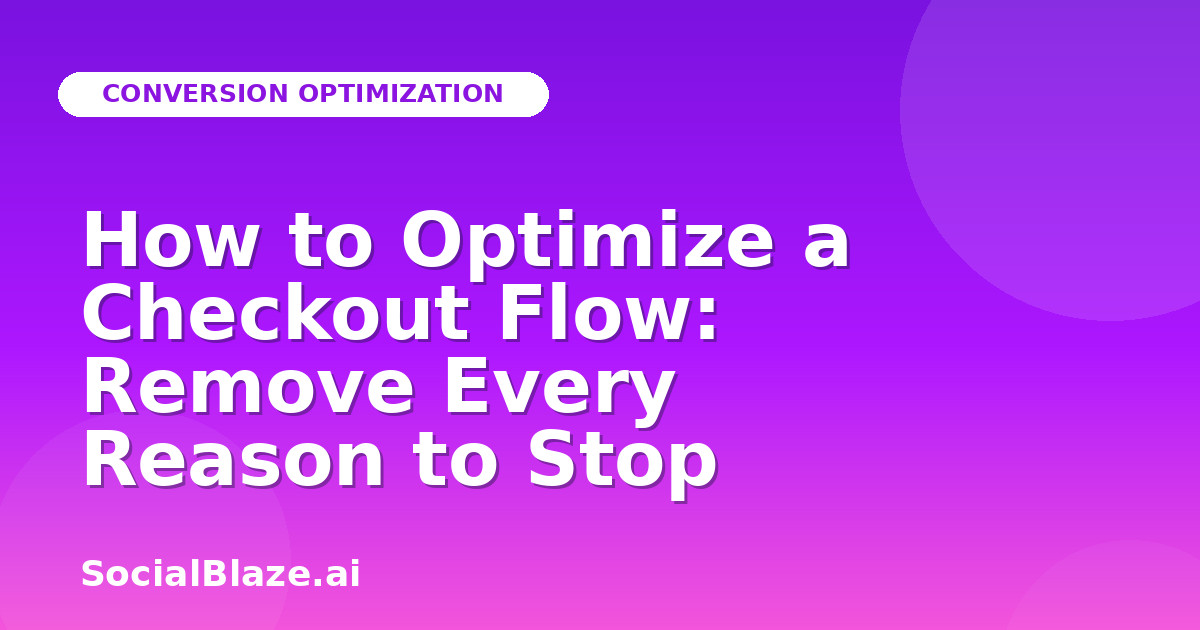 How to Optimize a Checkout Flow: Remove Every Reason to Stop