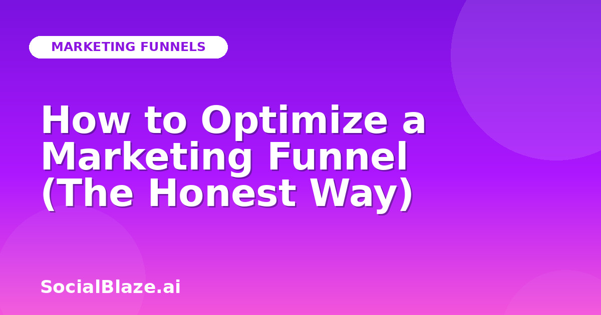 How to Optimize a Marketing Funnel (The Honest Way)