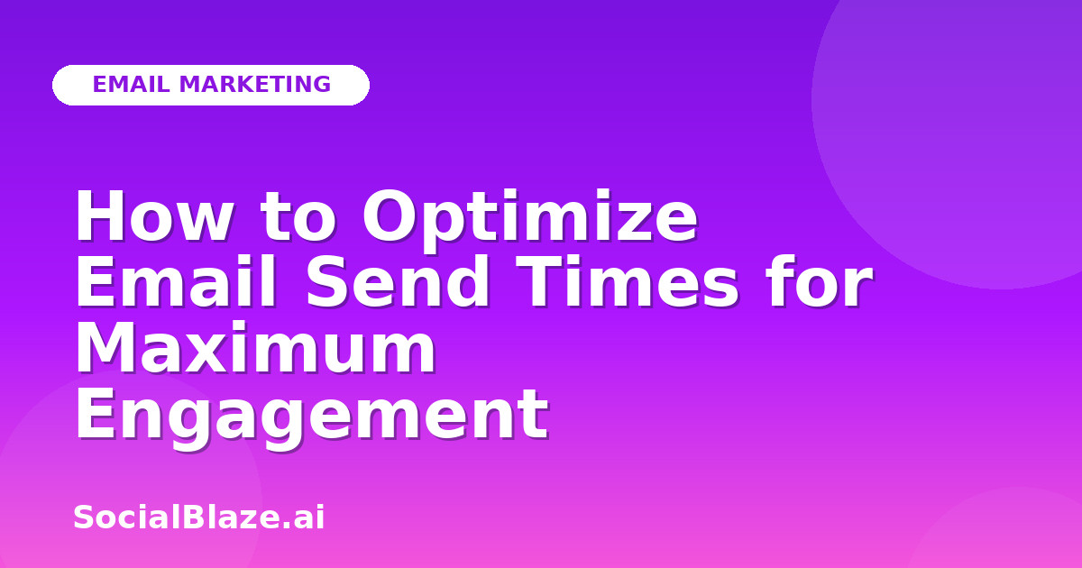 How to Optimize Email Send Times for Maximum Engagement