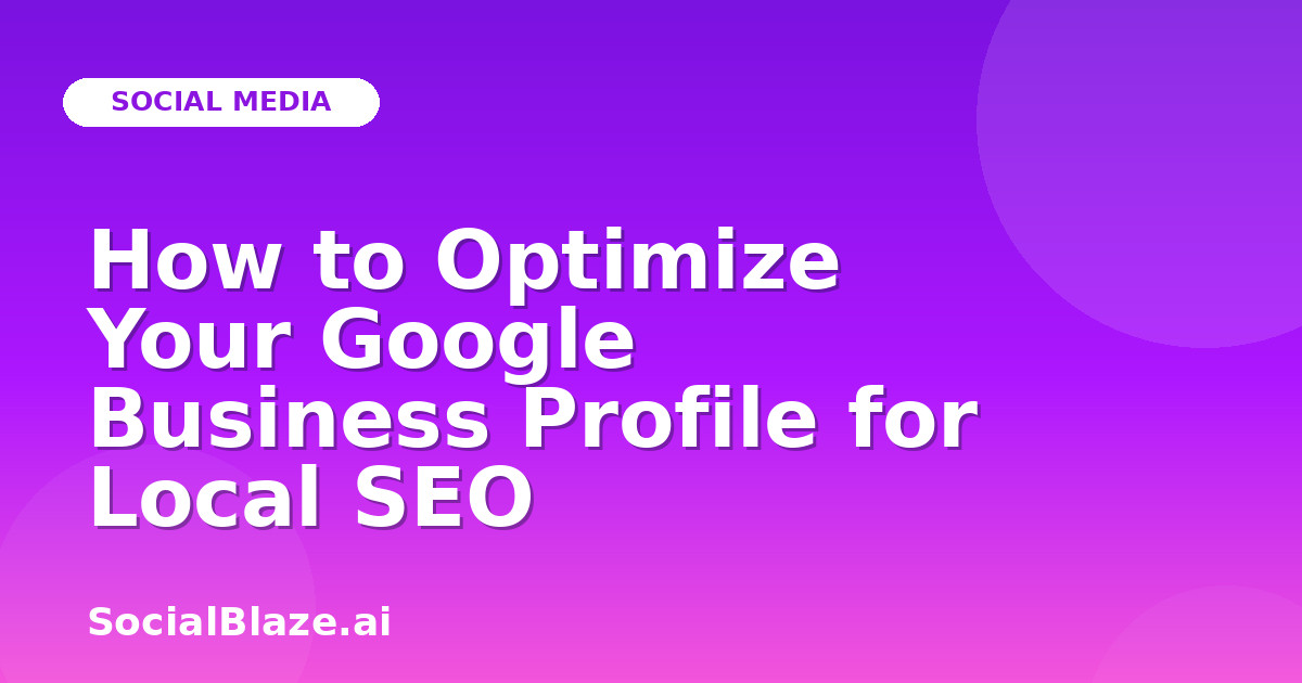 How to Optimize Your Google Business Profile for Local SEO