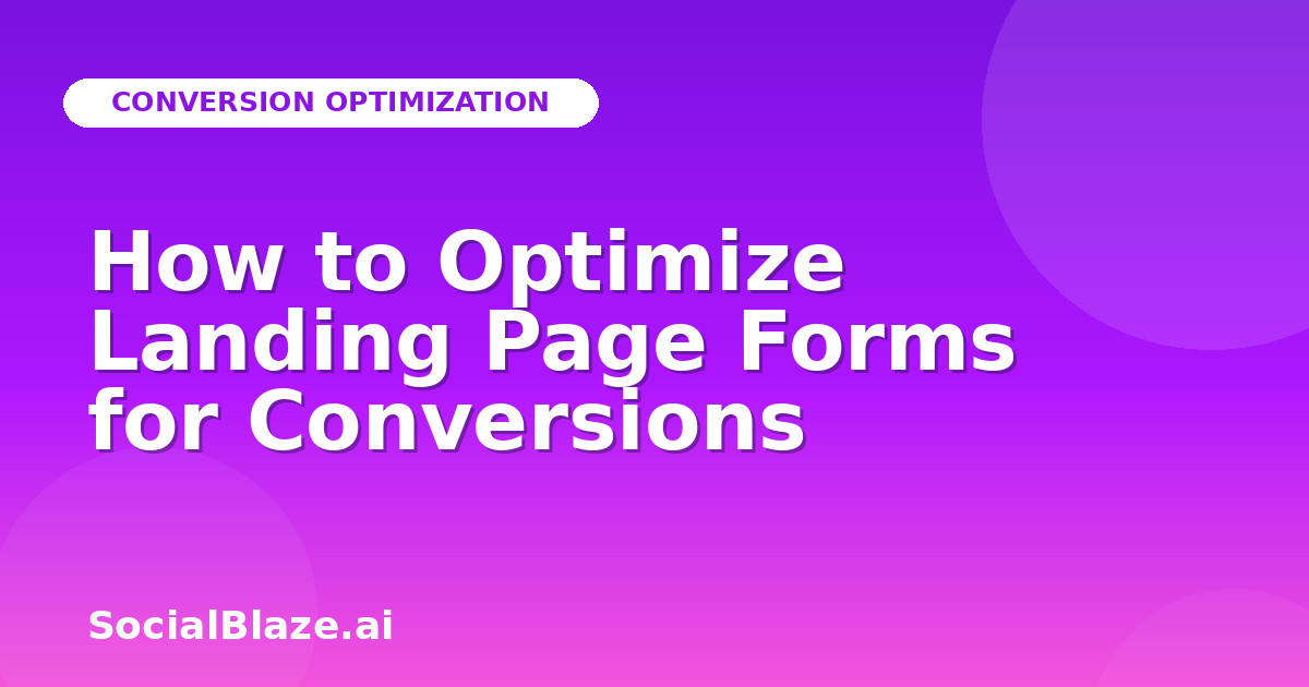 How to Optimize Landing Page Forms for Conversions