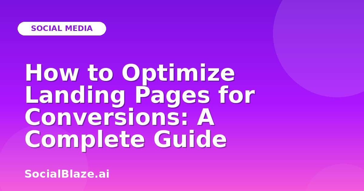 How to Optimize Landing Pages for Conversions: A Complete Guide