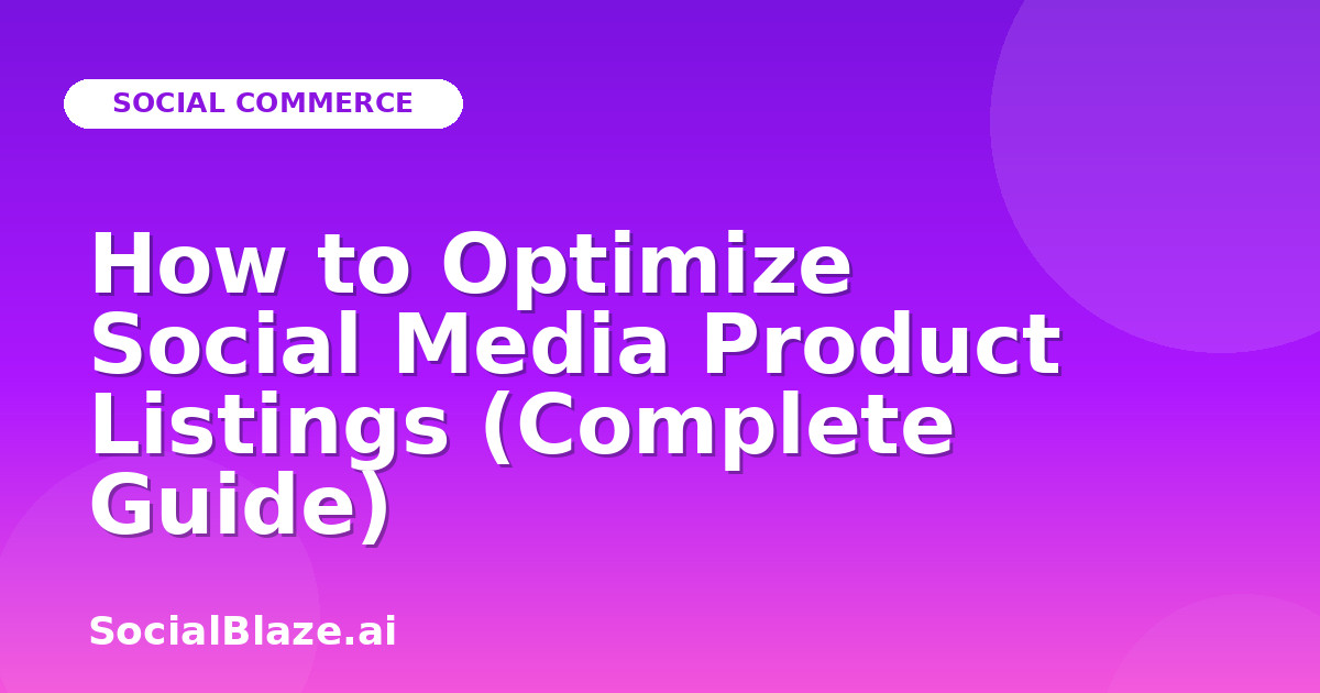How to Optimize Social Media Product Listings (Complete Guide)