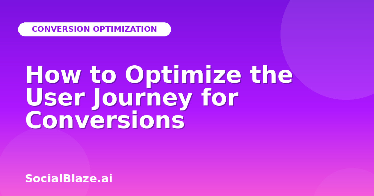 How to Optimize the User Journey for Conversions