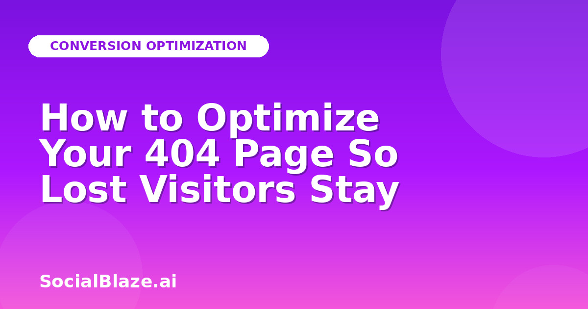 How to Optimize Your 404 Page So Lost Visitors Stay